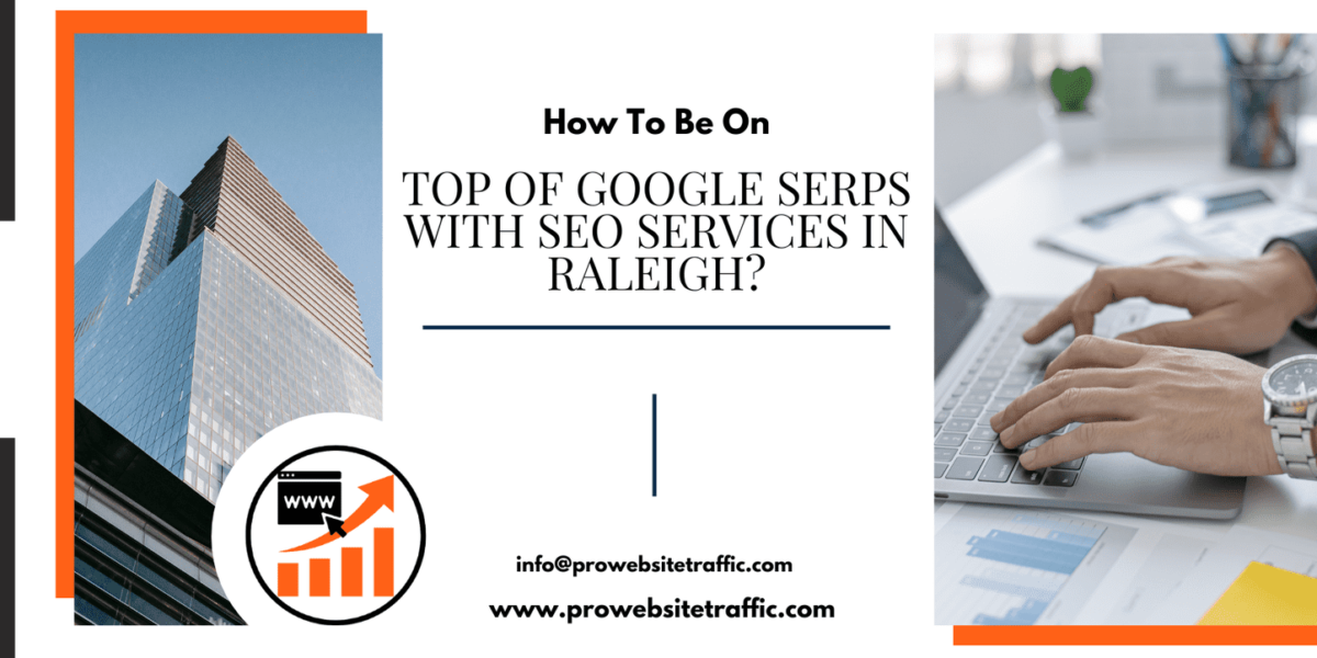 How To Be On Top Of Google SERPs With SEO Services In Raleigh, North Carolina?